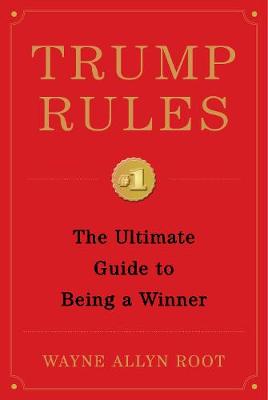 Trump Rules: The Ultimate Guide to Being a Winner book