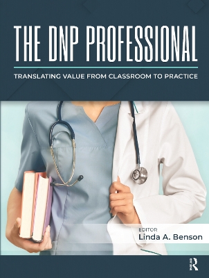 The DNP Professional: Translating Value from Classroom to Practice by Linda Benson