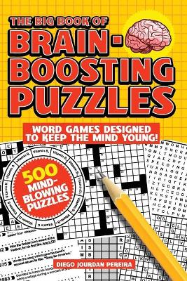 The Big Book of Brain-Boosting Puzzles: Word Games Designed to Keep the Mind Young! book