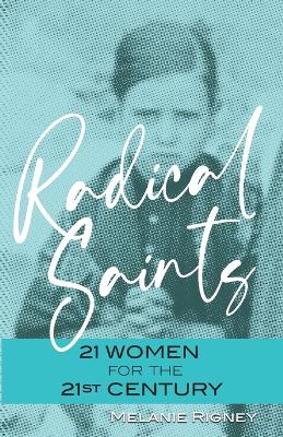 Radical Saints: 21 Women for the 21st Century book