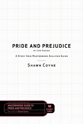 Pride and Prejudice by Jane Austen: A Story Grid Masterwork Analysis Guide book