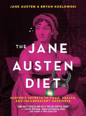 The Jane Austen Diet: Austen's Secrets to Food, Health, and Incandescent Happiness book