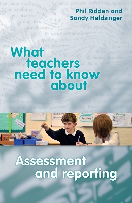 What Teachers need to Know about Assessment and Reporting book