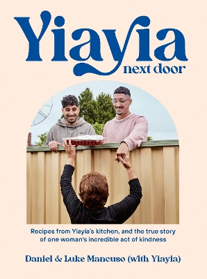 Yiayia Next Door: Recipes from Yiayia’s kitchen, and the true story of one woman’s incredible act of kindness book