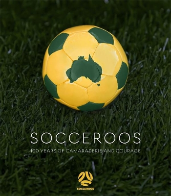 Socceroos: 100 Years of Camaraderie and Courage by Are Media