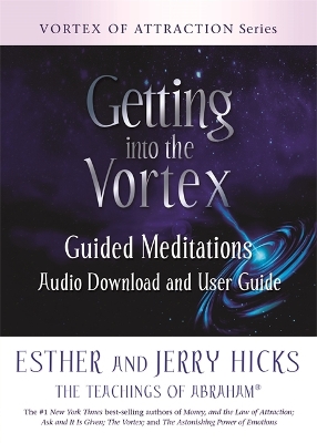 Getting into the Vortex: Guided Meditations Audio Download and User Guide by Esther Hicks