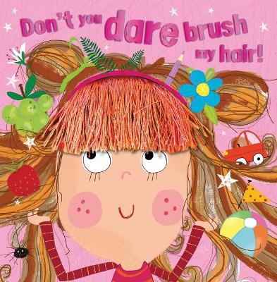 Don'T You Dare Brush My Hair by Rosie Greening