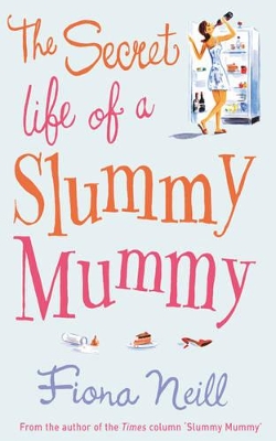 The The Secret Life of a Slummy Mummy by Fiona Neill