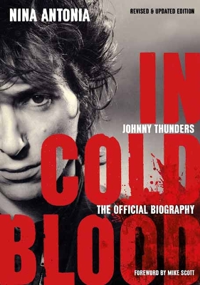 Johnny Thunders: In Cold Blood: The Official Biography: (Revised & Updated Edition) book