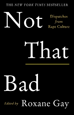 Not That Bad: Dispatches from Rape Culture book