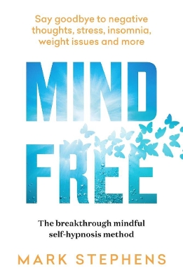 Mind Free: Say goodbye to negative thoughts, stress, insomnia, weight issues and more book