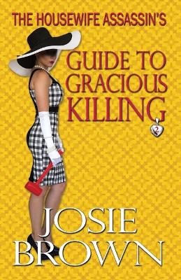 The Housewife Assassin's Guide to Gracious Killing book