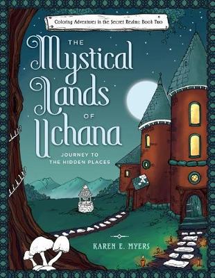 The Mystical Lands of Uchana by Karen E Myers