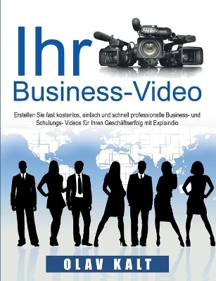 Business-Video erstellen für Einsteiger: Wie Sie Videos, welche Ihnen Agenturen für tausende Euros anbieten, fast gratis, schnell und einfach selbst erstellen. book