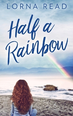 Half A Rainbow by Lorna Read