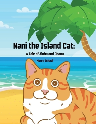 Nani The Island Cat: A Tale of Aloha and Ohana by Marcy Schaaf