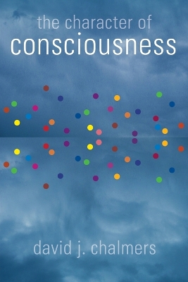 The Character of Consciousness by David J. Chalmers