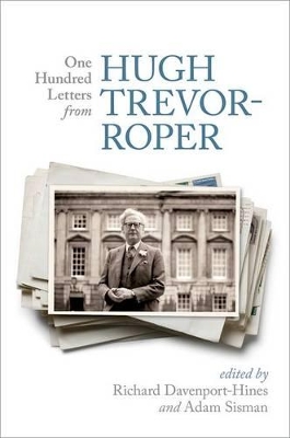 One Hundred Letters From Hugh Trevor-Roper by Richard Davenport-Hines