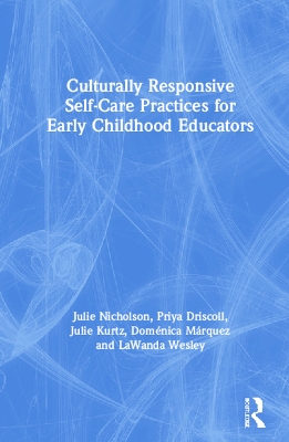 Culturally Responsive Self-Care Practices for Early Childhood Educators by Julie Nicholson