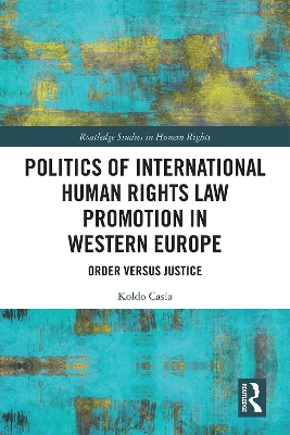Politics of International Human Rights Law Promotion in Western Europe: Order versus Justice by Koldo Casla