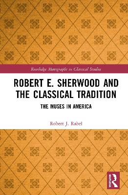 Robert E. Sherwood and the Classical Tradition: The Muses in America book