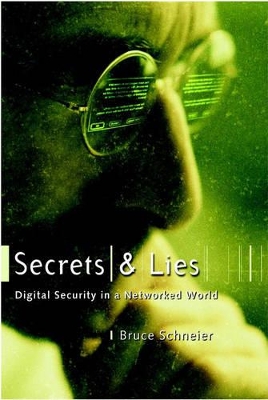 Secrets and Lies: Digital Security in a Networked World by Bruce Schneier