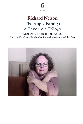 The Apple Family: A Pandemic Trilogy: What Do We Need to Talk About?; And So We Come Forth; Incidental Moments of the Day book