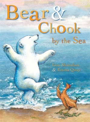 Bear and Chook by the Sea by Lisa Shanahan