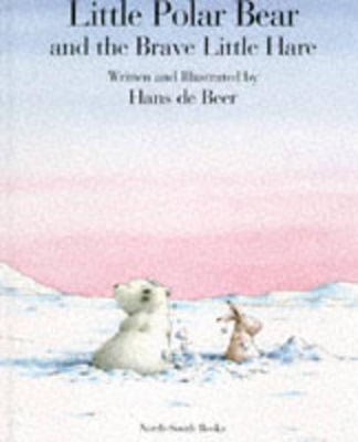 Little Polar Bear and the Brave Little Hare by Hans De Beer