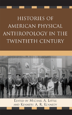Histories of American Physical Anthropology in the Twentieth Century by Michael A. Little