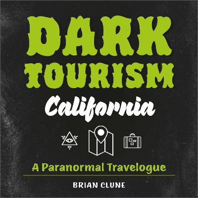 Dark Tourism California: A Paranormal Travelogue book