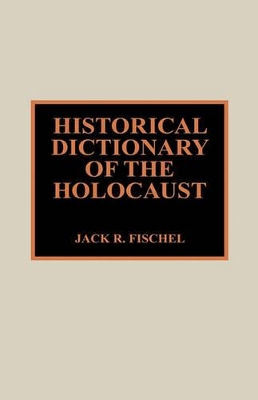 Historical Dictionary of the Holocaust by Jack R. Fischel