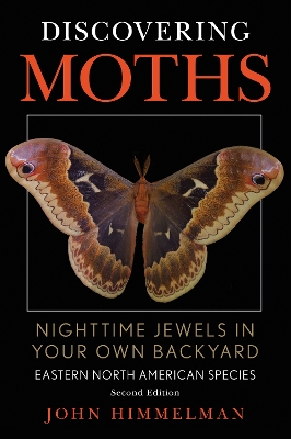 Discovering Moths: Nighttime Jewels in Your Own Backyard, Eastern North American Species book