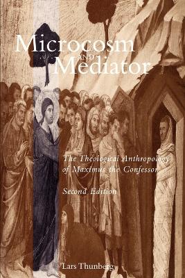 Microcosm and Mediator: The Theological Anthropology of Maximus the Confessor book