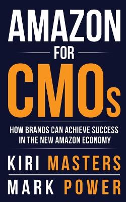 Amazon For CMOs: How Brands Can Achieve Success in the New Amazon Economy book