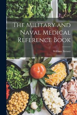 The Military and Naval Medical Reference Book by William Brewer