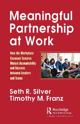 Meaningful Partnership at Work: How The Workplace Covenant Ensures Mutual Accountability and Success between Leaders and Teams book