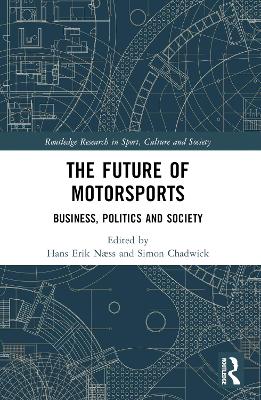 The Future of Motorsports: Business, Politics and Society by Hans Erik Næss