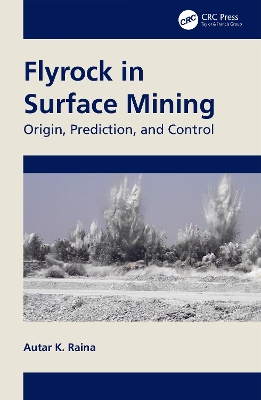 Flyrock in Surface Mining: Origin, Prediction, and Control by Autar K. Raina