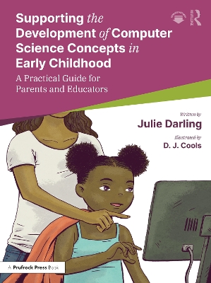 Supporting the Development of Computer Science Concepts in Early Childhood: A Practical Guide for Parents and Educators book