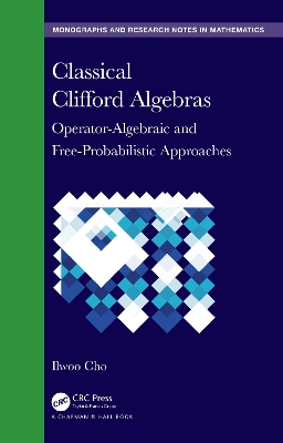 Classical Clifford Algebras: Operator-Algebraic and Free-Probabilistic Approaches by Ilwoo Cho