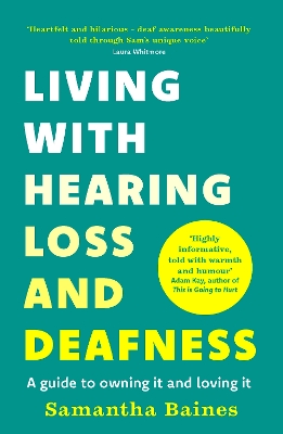 Living With Hearing Loss and Deafness: A guide to owning it and loving it book