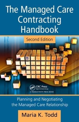 The Managed Care Contracting Handbook: Planning & Negotiating the Managed Care Relationship by Maria Todd
