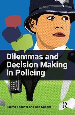 Dilemmas and Decision Making in Policing by Emma Spooner
