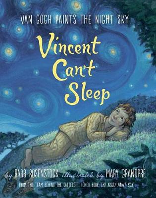 Vincent Can't Sleep: Van Gogh Paints the Night Sky by Barb Rosenstock