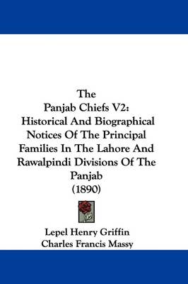 The Panjab Chiefs V2: Historical And Biographical Notices Of The Principal Families In The Lahore And Rawalpindi Divisions Of The Panjab (1890) book