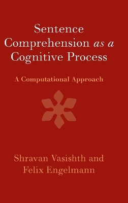 Sentence Comprehension as a Cognitive Process: A Computational Approach by Shravan Vasishth