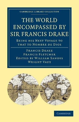 World Encompassed by Sir Francis Drake: Being his Next Voyage to that to Nombre de Dios by William Sandys Wright Vaux
