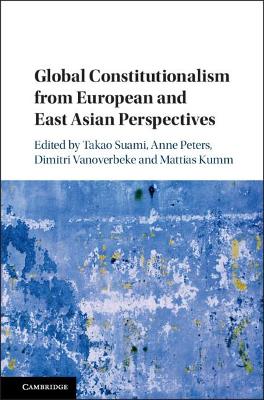 Global Constitutionalism from European and East Asian Perspectives book