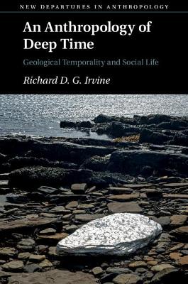 An Anthropology of Deep Time: Geological Temporality and Social Life book